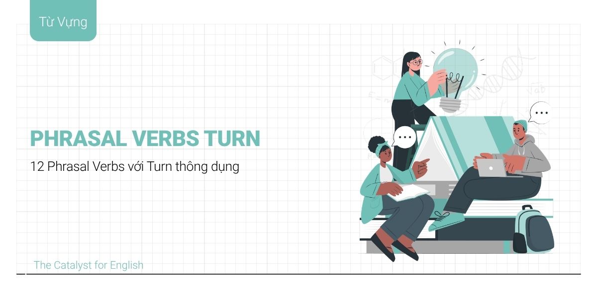 Tổng hợp 12 Phrasal Verb Turn phổ biến trong tiếng Anh